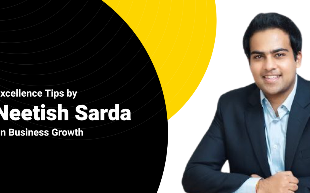Excellent Tips by Neetish Sarda on Business Growth